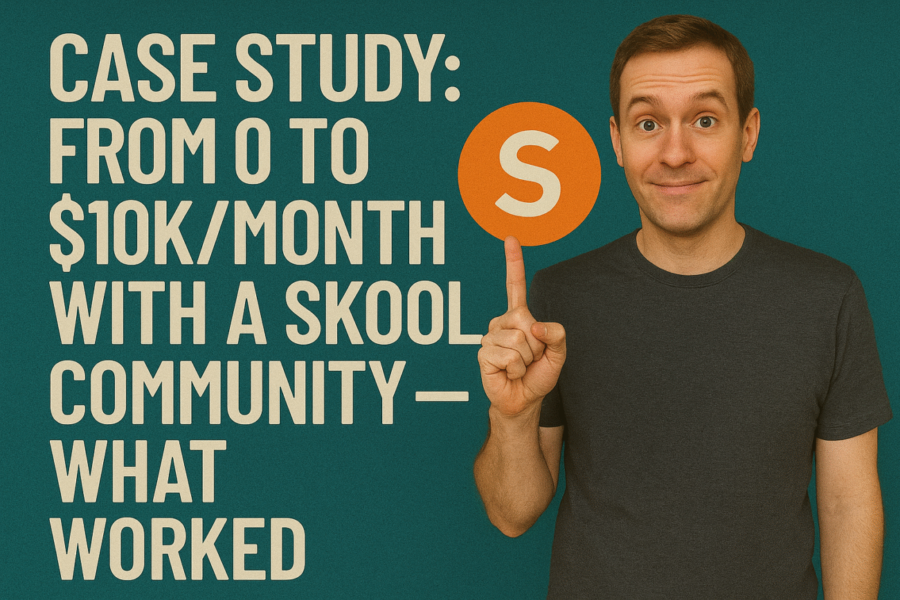 Case Study: From 0 to $10k/Month with a Skool Community—What Worked